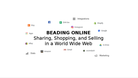 LECTURE RECORDING:  Beading Online:  Showing, Sharing, Shopping, & Selling Beadwork World Wide.