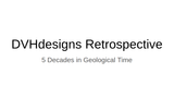 LECTURE RECORDING:  DVHdesigns:  Five decades in Geological Time