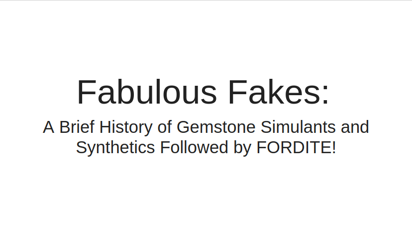LECTURE RECORDING:  Fabulous Fakes:  The History of Gemstone Simulants and Synthetics Tuesday March 22nd - DVHdesigns
