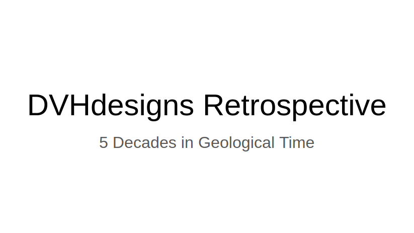 LECTURE RECORDING:  DVHdesigns:  Five decades in Geological Time - DVHdesigns